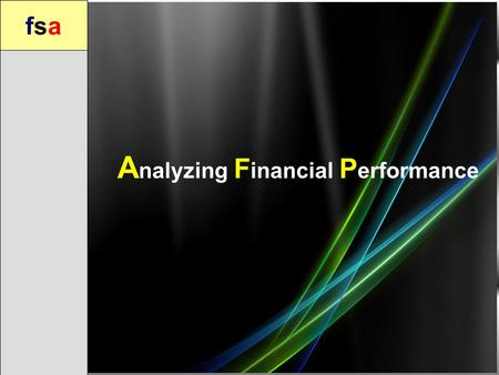 Fsafsa A nalyzing F inancial P erformance. fsafsa Presented by Khuram Shahzad 083268.