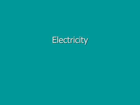 Electricity.