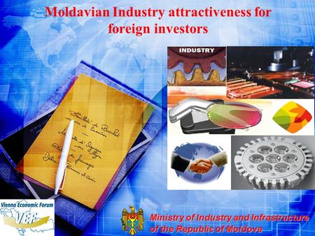 Moldavian Industry attractiveness for foreign investors Ministry of Industry and Infrastructure of the Republic of Moldova.