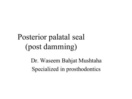 Posterior palatal seal (post damming)