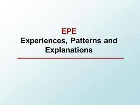 EPE Experiences, Patterns and Explanations. EPE.