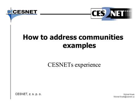 How to address communities examples CESNETs experience CESNET, z. s. p. o. Michal Krsek