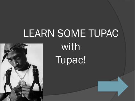 LEARN SOME TUPAC with Tupac!. Pick one yo! My Life My Death? My Poetry.