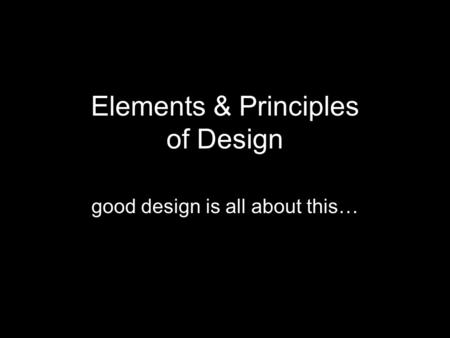 Elements & Principles of Design good design is all about this…