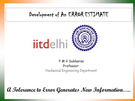 Development of An ERROR ESTIMATE P M V Subbarao Professor Mechanical Engineering Department A Tolerance to Error Generates New Information….