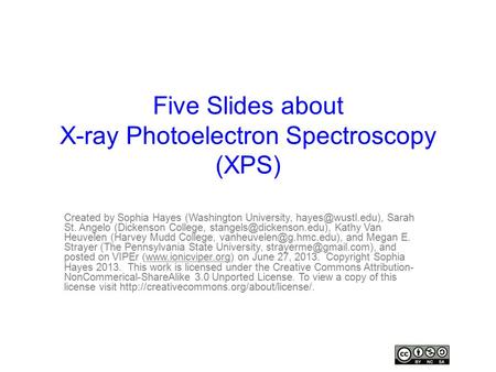 Five Slides about X-ray Photoelectron Spectroscopy (XPS) Created by Sophia Hayes (Washington University, Sarah St. Angelo (Dickenson.