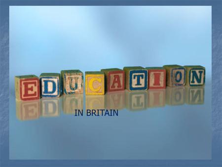 EDUCATION IN BRITAIN. 600 – Foundation of King’s School Canterbury 600 – Foundation of King’s School Canterbury 1249 – Foundation of Oxford University.