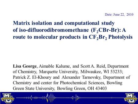 Matrix isolation and computational study of iso-difluorodibromomethane (F 2 CBr-Br): A route to molecular products in CF 2 Br 2 Photolysis Lisa George,