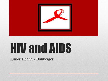 HIV and AIDS Junior Health - Bauberger. What is HIV?