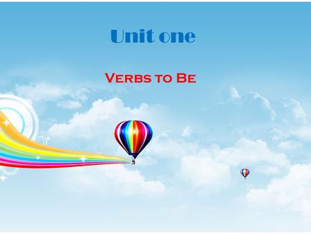 Unit one Verbs to Be. Parts of speech in English Nouns pronouns Verbs Adjectives Adverbs Prepositions.