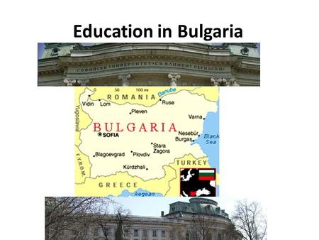 Education in Bulgaria. The first schools in Bulgaria began opening in the early nineteenth century first for boys and then for girls.Bulgaria In 1878.