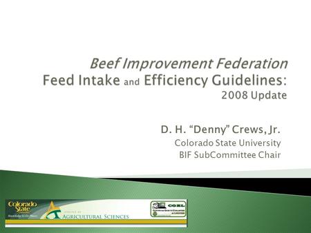 D. H. “Denny” Crews, Jr. Colorado State University BIF SubCommittee Chair.