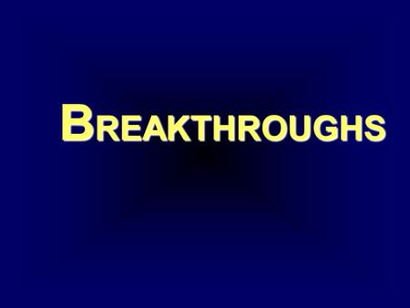 B REAKTHROUGHS. need F OLLOW-THROUGHS Breakthrough = NEW A NEW Life in Christ Follow-through = Your Response ?