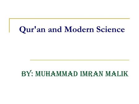 Qur'an and Modern Science By: Muhammad Imran Malik.