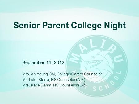 September 11, 2012 Mrs. Ah Young Chi, College/Career Counselor Mr. Luke Sferra, HS Counselor (A-K) Mrs. Katie Dahm, HS Counselor (L-Z) Senior Parent College.