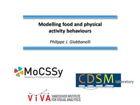 Modelling food and physical activity behaviours Philippe J. Giabbanelli.