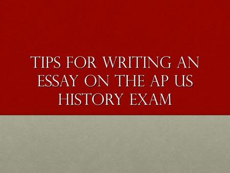 Tips for Writing an Essay on the AP US History Exam