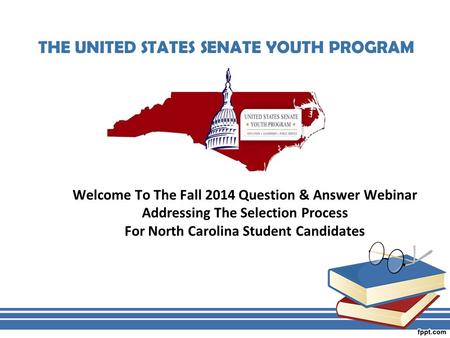 THE UNITED STATES SENATE YOUTH PROGRAM Welcome To The Fall 2014 Question & Answer Webinar Addressing The Selection Process For North Carolina Student Candidates.