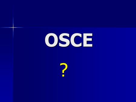 OSCE ?. Objective Structured Clinical examination (OSCE) Presented by Prof. Namir G. Al-Tawil M.B.Ch.B., F.I.C.M.S./C.M.