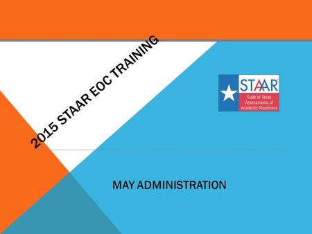 2015 STAAR EOC TRAINING MAY ADMINISTRATION. This training does NOT replace your requirement of reading the appropriate manuals!!! DISCLAIMER.