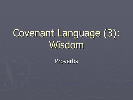 Covenant Language (3): Wisdom Proverbs. Imagine…