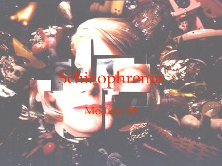 1 Schizophrenia Module 39. 2 Psychological Disorders Schizophrenia overview  Symptoms of Schizophrenia  Onset and Development of Schizophrenia  Understanding.