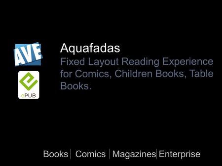 Aquafadas Fixed Layout Reading Experience for Comics, Children Books, Table Books. BooksMagazinesEnterpriseComics.