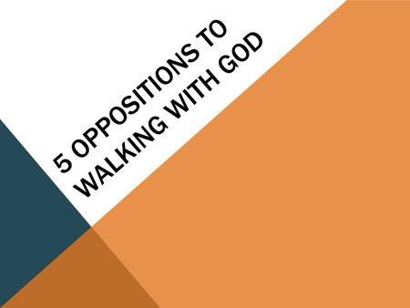 5 OPPOSITIONS TO WALKING WITH GOD. PRIDE 11 Now when Peter had come to Antioch, I withstood him to his face, because he was to be blamed; 12 for before.