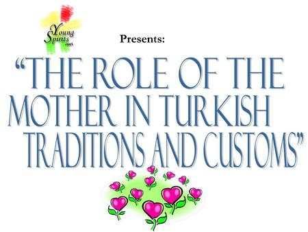 Presents:. Even before the Turks accepted Islam, the mother had an important place. In the government structure, she was second in command. The high status.