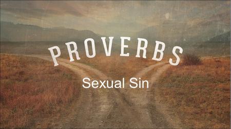 Sexual Sin. Why talk about porn? It’s a major part of Proverbs It’s destroying us It’s a major part of Proverbs It’s destroying us.