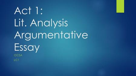 Act 1: Lit. Analysis Argumentative Essay OCSA LC1.