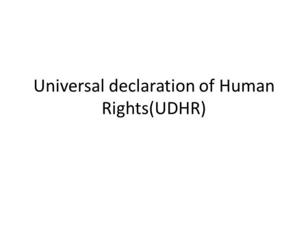 Universal declaration of Human Rights(UDHR). “All human beings are born free and equal in dignity and rights.” (article 1)