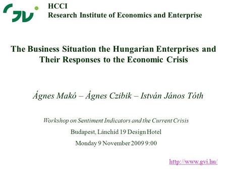 The Business Situation the Hungarian Enterprises and Their Responses to the Economic Crisis Ágnes Makó – Ágnes Czibik – István János Tóth