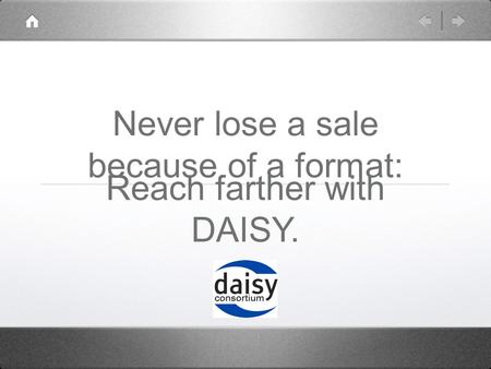 Never lose a sale because of a format: Reach farther with DAISY.