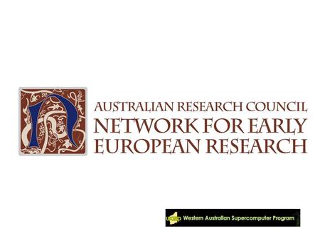 Ela Majocha Toby Burrows ARC Network for Early European Research University of Western Australia Building e-Research infrastructures for Collaboration.