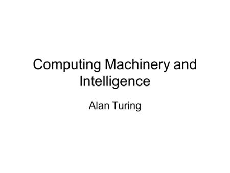 Computing Machinery and Intelligence Alan Turing.