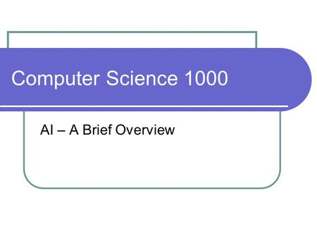 Computer Science 1000 AI – A Brief Overview. Artificial Intelligence definition: many! `` ``The exciting new effort to make computers think... machines.