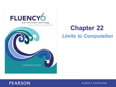 Chapter 22 Limits to Computation. Learning Objectives Explain what the Turing test was designed to show Discuss the issue of a computer being intelligent.