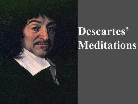 Descartes’ Meditations. Descartes’ Meditations I exist (as a thinking thing) God exists C & D perceptions are accurate ?