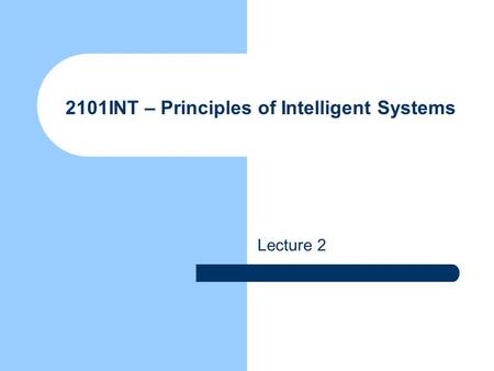 2101INT – Principles of Intelligent Systems Lecture 2.