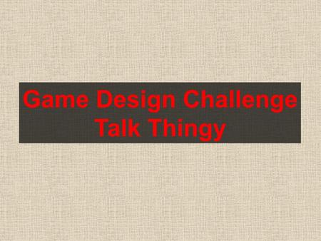 Game Design Challenge Talk Thingy. Gender Balance Asymmetric relationships Prisoners Dilema (loyalty) Reverse Turing Test Online to RL crossover Matchmaking.