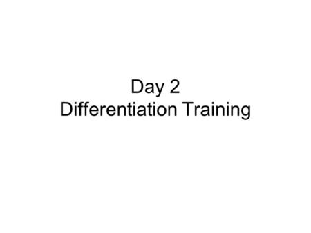 Day 2 Differentiation Training. Norms Take care of your own needs Turn cell phones to silent Actively participate in process of learning What happens.