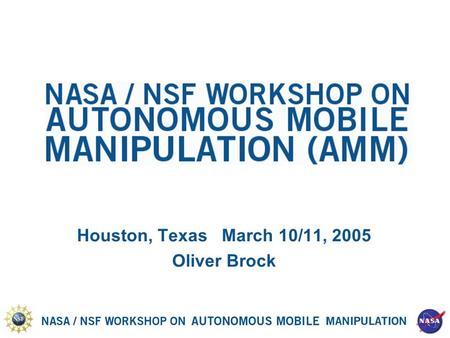 Houston, Texas March 10/11, 2005 Oliver Brock. Sense of Urgency Japan: $30 billion over 5 years Korea: major national priority Europe: several large research.