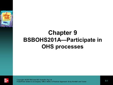 9-1 Copyright  2010 McGraw-Hill Australia Pty Ltd PowerPoint slides to accompany Office Skills: A Practical Approach 5e by Horsfall and Turner Chapter.