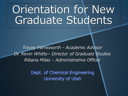 Orientation for New Graduate Students Tracey Farnsworth - Academic Advisor Dr. Kevin Whitty– Director of Graduate Studies Ribana Milas – Administrative.