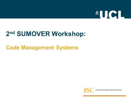 2 nd SUMOVER Workshop: Code Management Systems. 2nd SUMOVER Workshop - Code Management WP2: Software management systems Surveyed a number of systems –Source.