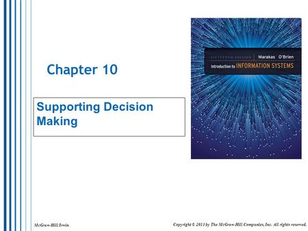 McGraw-Hill/Irwin Copyright © 2013 by The McGraw-Hill Companies, Inc. All rights reserved. Chapter 10 Supporting Decision Making.