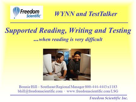 Supported Reading, Writing and Testing... when reading is very difficult Bonnie Hill – Southeast Regional Manager 800-444-4443 x1183