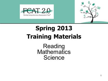 1 Spring 2013 Training Materials Reading Mathematics Science.