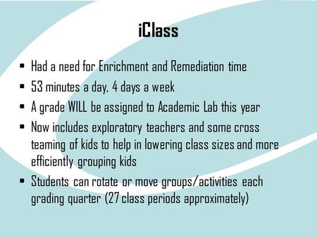 IClass Had a need for Enrichment and Remediation time 53 minutes a day, 4 days a week A grade WILL be assigned to Academic Lab this year Now includes exploratory.